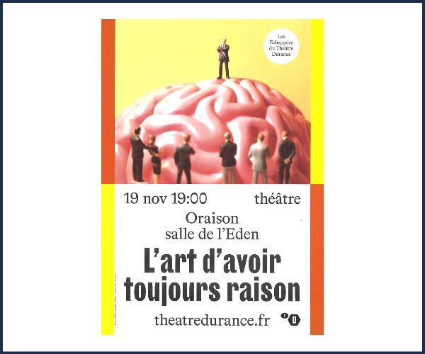 Oraison. Théâtre L'art d'avoir toujours Raison